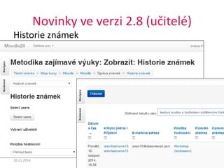 Novinky ve verzi 2.8 (učitelé) 
Historie známek 
10.11.2014 Moodle 2.8 6 
 