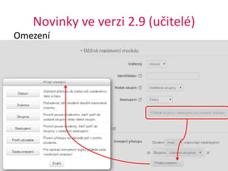 Novinky ve verzi 2.9 (učitelé)
Omezení
11. 5. 2015 12Moodle 2.9
 