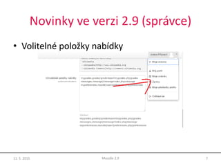 Novinky ve verzi 2.9 (správce)
• Volitelné položky nabídky
11. 5. 2015 7Moodle 2.9
 