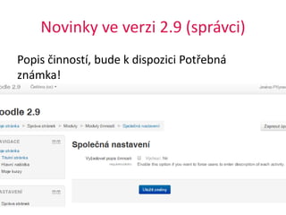 Novinky ve verzi 2.9 (správci)
Popis činností, bude k dispozici Potřebná
známka!
11. 5. 2015 8Moodle 2.9
 