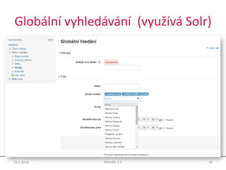Globální vyhledávání (využívá Solr)
23.5.2016 10Moodle 3.1
 
