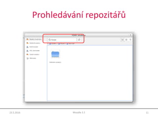 Prohledávání repozitářů
23.5.2016 11Moodle 3.1
 