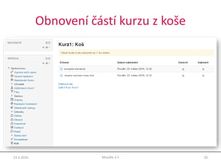 Obnovení částí kurzu z koše
23.5.2016 20Moodle 3.1
 