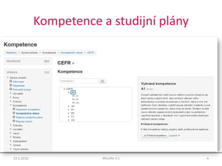Kompetence a studijní plány
23.5.2016 4Moodle 3.1
 