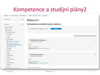 Kompetence a studijní plány2
23.5.2016 6Moodle 3.1
 
