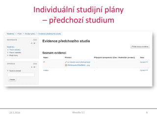 Individuální studijní plány
– předchozí studium
23.5.2016 8Moodle 3.1
 