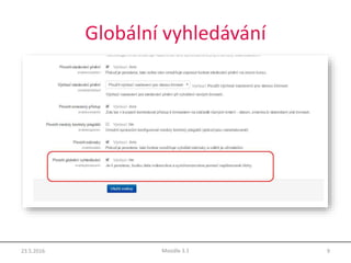 Globální vyhledávání
23.5.2016 9Moodle 3.1
 