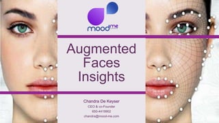 Augmented
Faces
Insights
CEO & co-Founder
650-4419902
chandra@mood-me.com
 