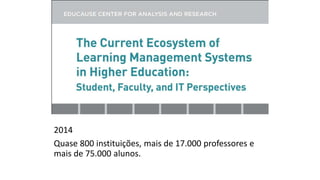 2014
Quase 800 instituições, mais de 17.000 professores e
mais de 75.000 alunos.
 