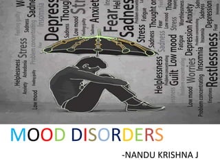 MOOD DISORDERS
-NANDU KRISHNA J
 