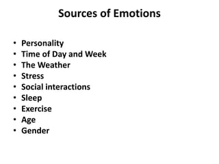 Sources of Emotions
• Personality
• Time of Day and Week
• The Weather
• Stress
• Social interactions
• Sleep
• Exercise
• Age
• Gender
 