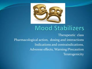 Therapeutic class
Pharmacological action, dosing and interactions
             Indications and contraindications,
         Adverese effects, Warning/Precaution
                                 Teratogenicity
 