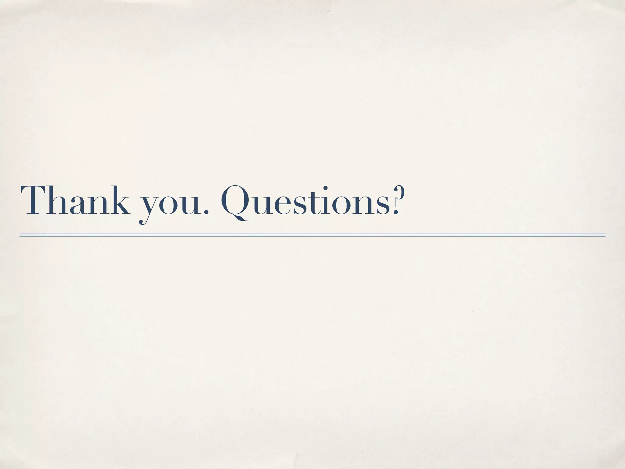 Thank you. Questions?
 