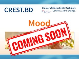 CREST.BDBipolar Wellness Center Webinars
Connect. Learn. Engage.
1
 