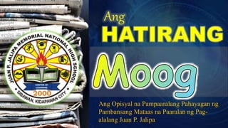 Ang
Ang Opisyal na Pampaaralang Pahayagan ng
Pambansang Mataas na Paaralan ng Pag-
alalang Juan P. Jalipa
 