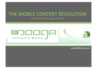 THE MOBILE CONTENT REVOLUTION 
        “Content is  not the King, contex is” 
 