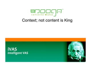 Context; not content is King




        
www.inﬁnitemoco.com 
        CONFIDENTIAL INFORMATION
 