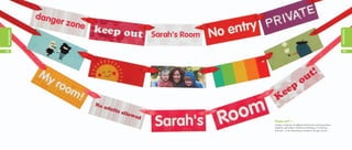 occasions
occasions




48                                                                       49




            Keep out! »
            Create a collection of different MiniCards and thread them
            together with ribbon. Perfect for birthday or Christmas
            banners – or for decorating a bedroom all year round!
 