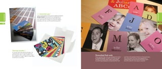 « I remember you!




                                                                                                                                                                                                                                                        occasions
occasions




                                                                    This is a personalized memory game, created by designer
                                                                    Benigna Iwasaki. Featuring her own photography on
                                                                    the front of the cards, the trick is to remember where
                                                                    each half of the pair is hiding. A fun game for children –
                                                                    especially when you use their favorite family photos!

50                                                                                                                                                                                                                                                      51




            Teenage troubles »
            It’s always hard finding gifts for teenagers. Try
            a Postcard pack with a range of images from
            MOO designers. With a variety of different styles                                                                    Personalized ﬂash cards
            from traditional to modern, stylish to sweet, there’s
                                                                                                                                 These wonderful ﬂash cards were designed and created    each letter of the alphabet. Printed on to Postcards they’re
            something to suit all tastes.
                                                                                                                                 by Jonathan Howells, as a gift for two of the younger   a fun way to learn, and much more engaging than a
                                                                                                                                 members of his family. With a bright, colorful design   traditional ﬂash card set! To ﬁnish off the gift, he spiral
                                                                                                                                 he used family photographs and associated them with     bound the cards into a neat, easy to carry book.
 