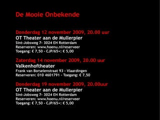 De Mooie Onbekende   Donderdag 12 november 2009, 20.00 uur OT Theater aan de Mullerpier Sint-Jobsweg 7- 3024 EH Rotterdam ...