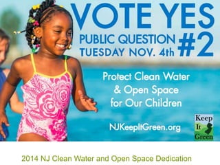 2014 NJ Clean Water and Open Space Dedication
 