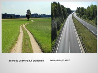 Blended Learning
für Studenten
Weiterbildung
für ALLE