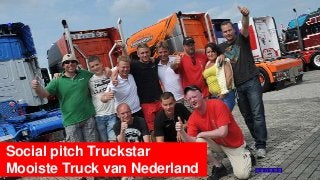 Social pitch Truckstar
Mooiste Truck van Nederland
 