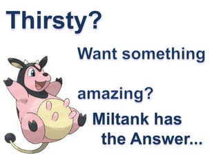 Thirsty? Wantsomething 					 amazing? Miltankhas   the Answer... 
