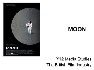 MOON Y12 Media Studies The British Film Industry 