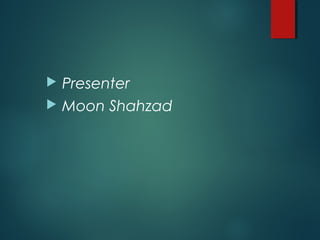  Presenter
 Moon Shahzad
 