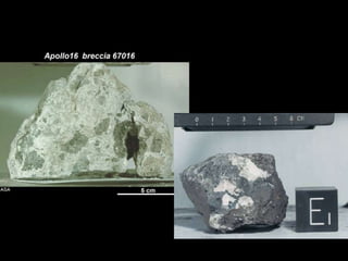 Breccias and Impact Melts
15445
Impact melt + clasts

67016
Polymict Breccia

 