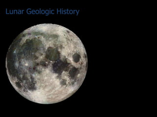 Lunar Geologic History

Lowlands – dark, smooth
Maria (16%)

Basalt – fine grained dark
igneous rock rich in iron
and magnesium (stuff
that sank in magma
ocean)
Few hundred meters thick
Rocks are 4.3 to 3.1 billion
years old … volcanic
flows as recently as 1
billion years ago!!

 