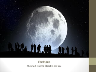 TheMoon
The most revered object In the sky
 
