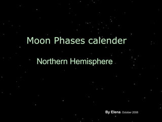 Moon Phases calender Northern Hemisphere By Elena . October 2008 