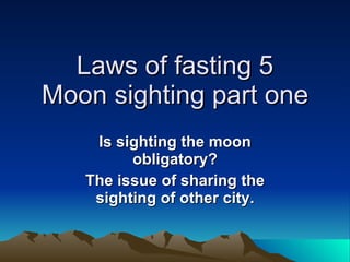 Laws of fasting 5 Moon sighting part one Is sighting the moon obligatory? The issue of sharing the sighting of other city. 