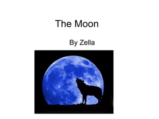 The Moon
  By Zella
 