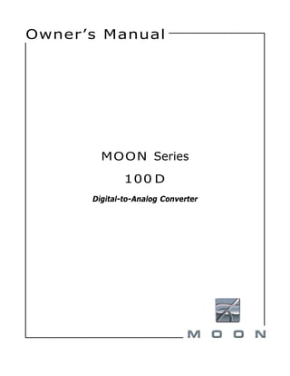 Owner’s Manual
MOON Series
100 D
Digital-to-Analog Converter
 