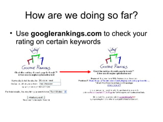 How are we doing so far? Use  googlerankings.com  to check your rating on certain keywords 