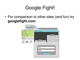 Google Fight! For comparison to other sites (and fun) try  googlefight.com 