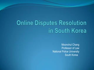 Moonchul Chang
         Professor of Law
National Police University
            South Korea
 