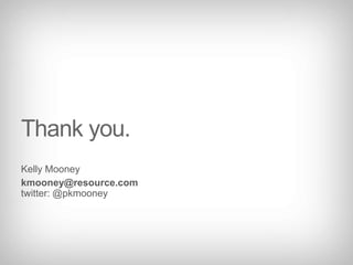 Thank you.Kelly Mooneykmooney@resource.comtwitter: @pkmooney
