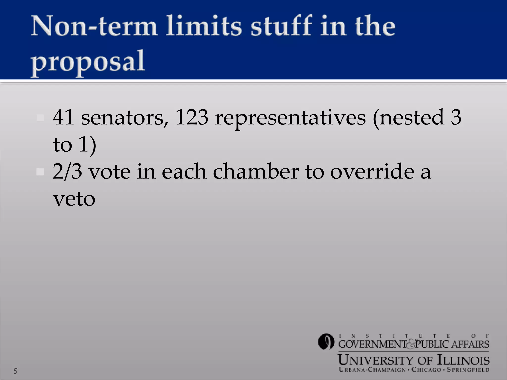  41 senators, 123 representatives (nested 3
to 1)
 2/3 vote in each chamber to override a
veto
5
 