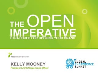 [object Object],KELLY MOONEY President & Chief Experience Officer STRATEGIES FOR OPENING YOUR BRAND 