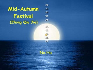 Mid - Autumn Festival   (Zhong Qiu Jie) Na Hu 