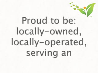 Proud to be:
 locally-owned,
locally-operated,
    serving an
 