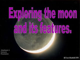 Exploring the moon and its features. Attachment A Instructor Presentation 