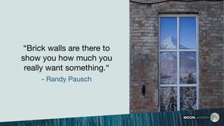 “Brick walls are there to
show you how much you
really want something.“ 

- Randy Pausch
MOONLANDER
 