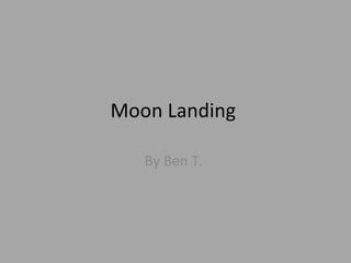 Moon Landing  By Ben T.  