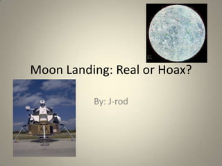 Moon Landing: Real or Hoax?

          By: J-rod
 