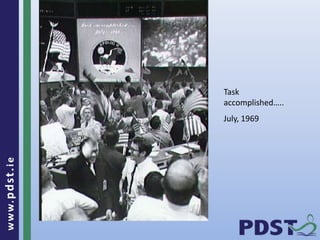 www.pdst . ie 
17 
Task 
accomplished….. 
July, 1969 
 